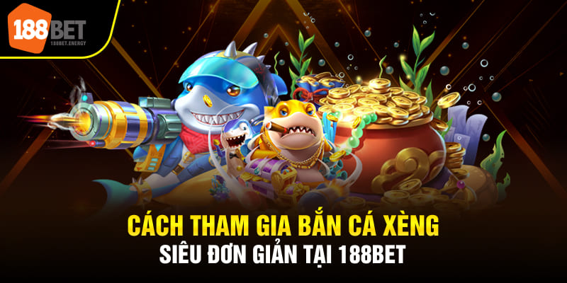 Cách tham gia bắn cá xèng siêu đơn giản tại 188BET