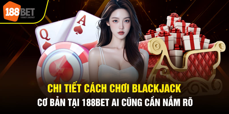 Theo luật chơi Blackjack ai có điểm bằng hoặc gần nhất với 21 sẽ giành chiến thắng