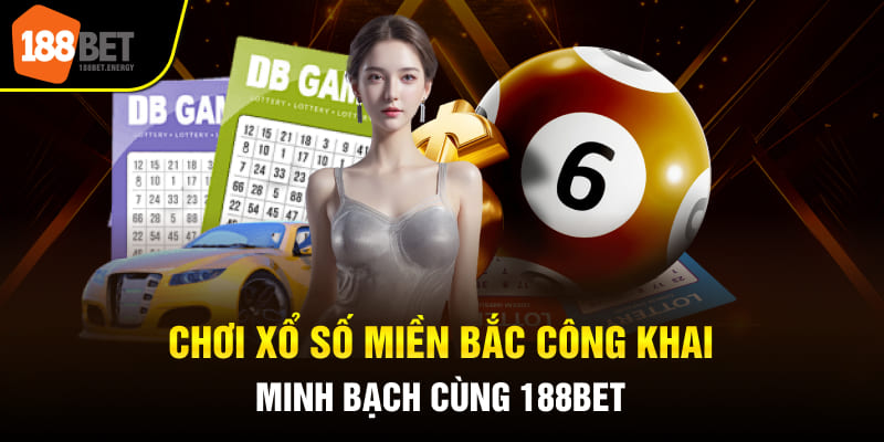 Chơi xổ số miền Bắc công khai, minh bạch cùng 188bet