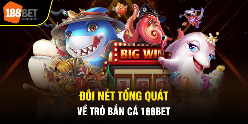 Đôi nét tổng quát về trò bắn cá 188Bet