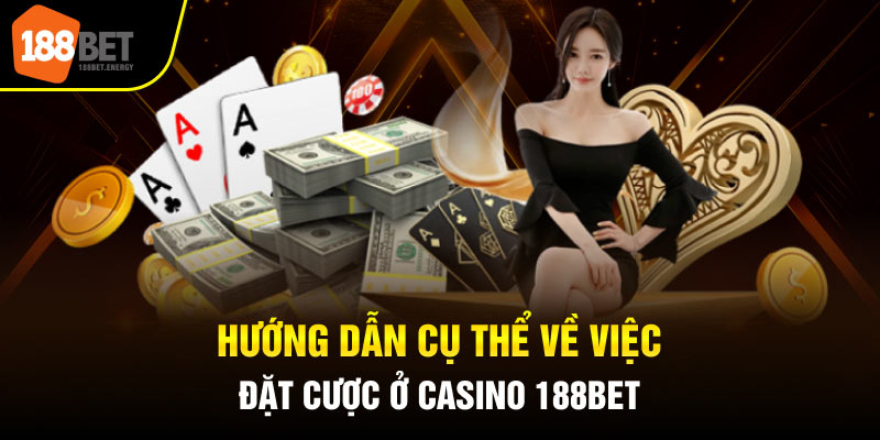 Hướng dẫn cụ thể về việc đặt cược ở Casino 188Bet