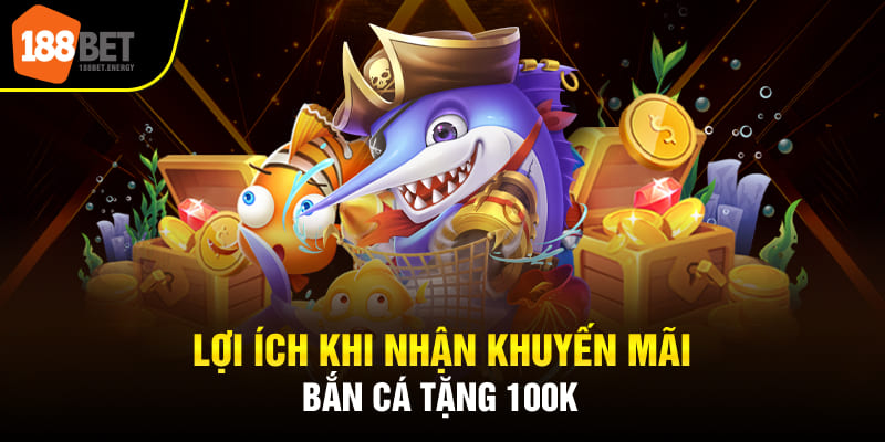 Lợi ích khi nhận khuyến mãi bắn cá tặng 100k