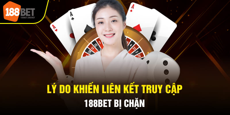 Lý do khiến liên kết truy cập 188Bet bị chặn