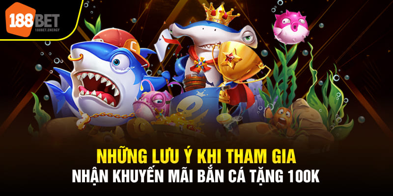 Những lưu ý khi tham gia nhận khuyến mãi bắn cá tặng 100k
