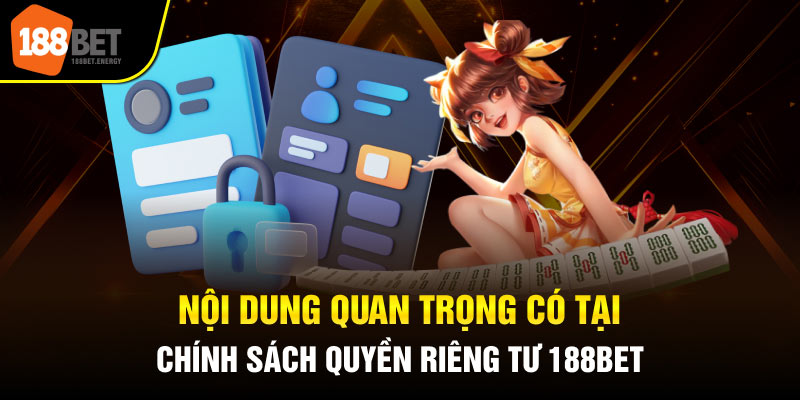Nội dung quan trọng có tại chính sách quyền riêng tư 188BET