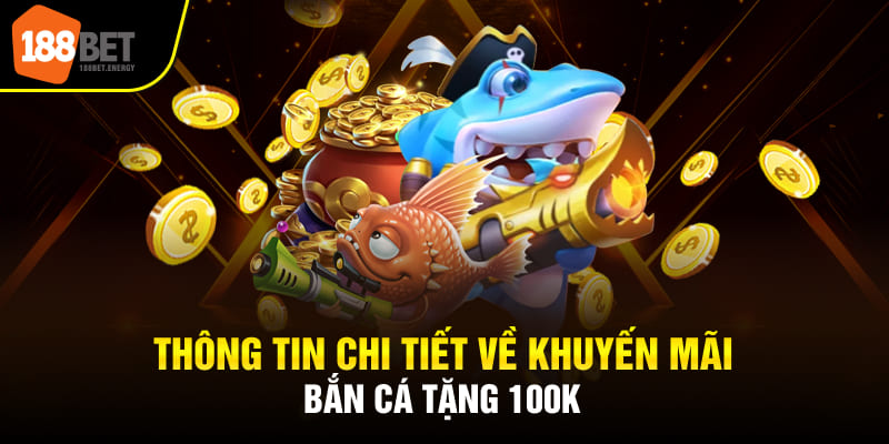 Thông tin chi tiết về khuyến mãi bắn cá tặng 100k