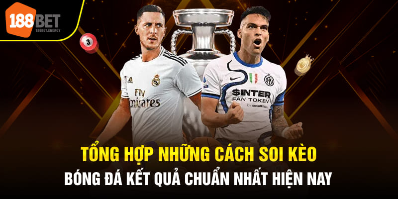Có rất nhiều cách soi kèo bóng đá hiện nay với độ chính xác cao cho bạn tham khảo