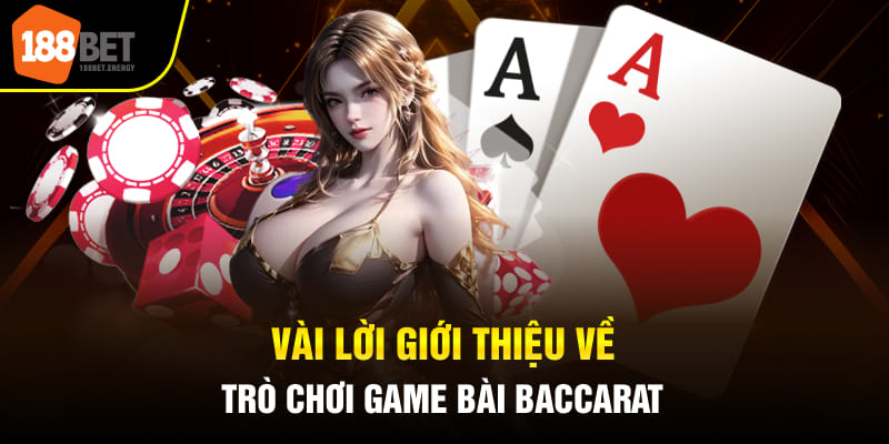 Vài lời giới thiệu về trò chơi game bài Baccarat