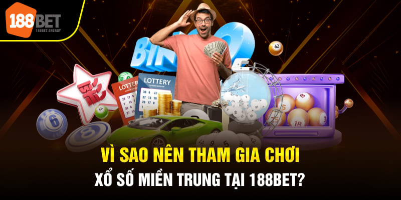 Vì sao nên tham gia chơi xổ số miền Trung tại 188bet?